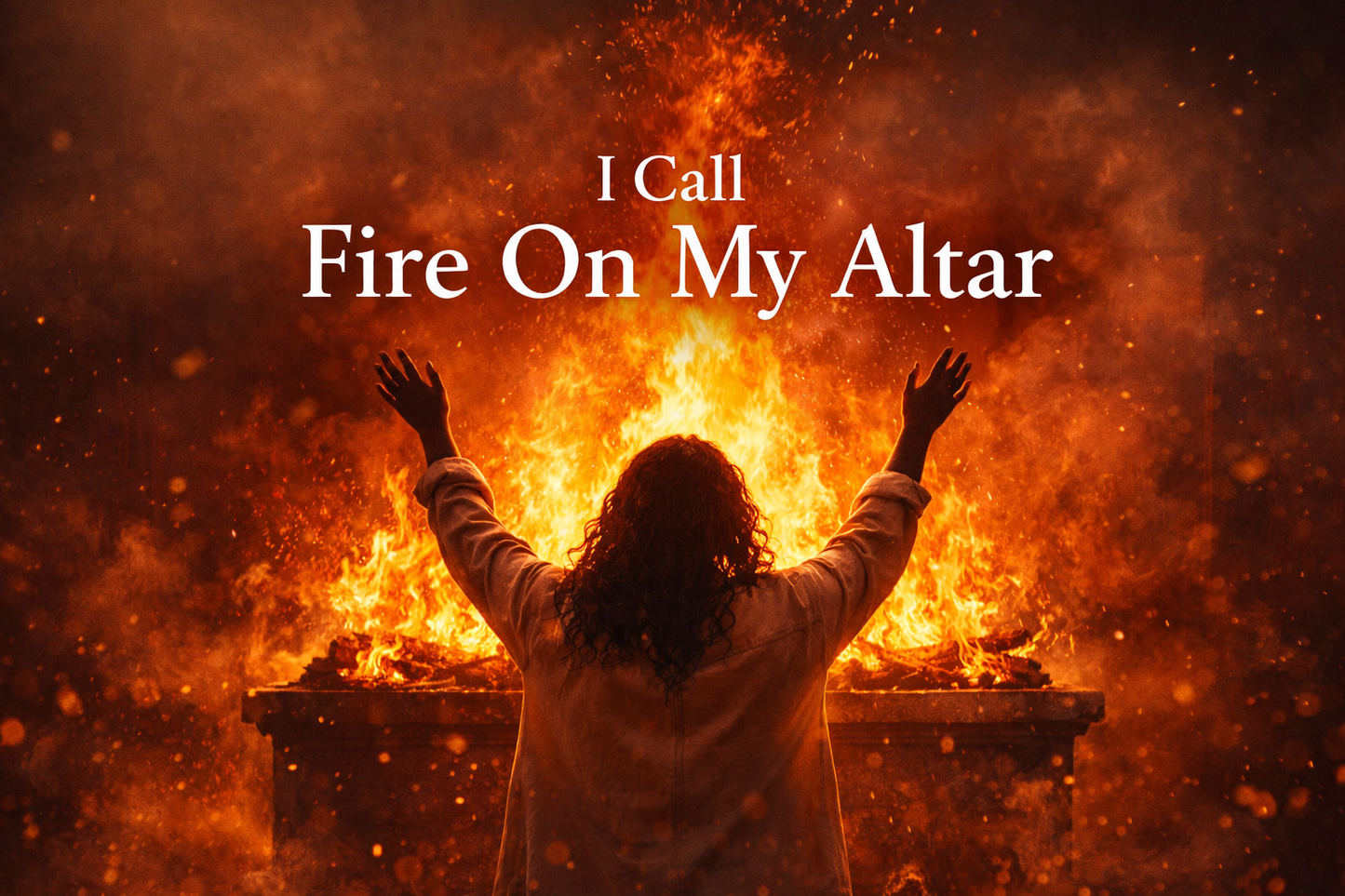 I Call Fire On My Altar