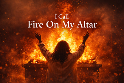 I Call Fire On My Altar