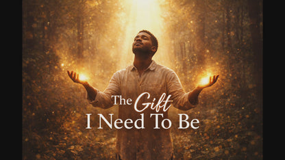 The Gift I Need To Be